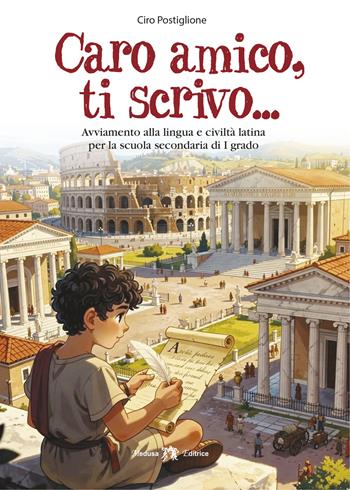 Caro amico, ti scrivo... Avviamento alla lingua e civiltà latina. Per la Scuola media. - Ciro Postiglione - Libro Medusa Editrice 2026 | Libraccio.it