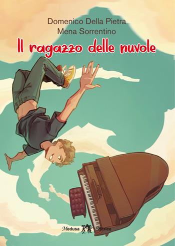 Il ragazzo delle nuvole. - Domenico Della Pietra, Mena Sorrentino - Libro Medusa Editrice 2026 | Libraccio.it