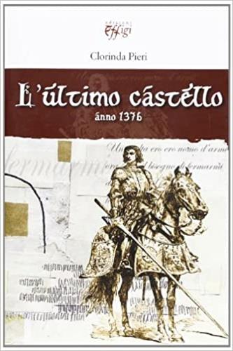 L'ultimo castello anno 1376 - Clorinda Pieri - Libro C&P Adver Effigi 2009, Narrazioni | Libraccio.it