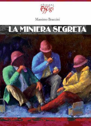 La miniera segreta - Massimo Braccini - Libro C&P Adver Effigi 2009 | Libraccio.it