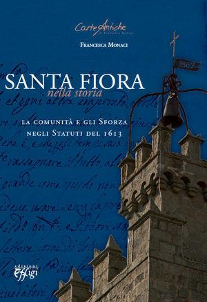 Santa Fiora nella storia. La comunità e gli Sforza negli statuti del 1613 - Francesca Monaci - Libro C&P Adver Effigi 2010, Carte antiche | Libraccio.it