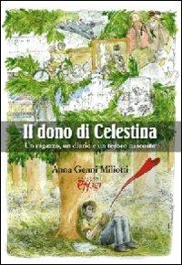 Il dono di Celestina. Un ragazzo, un diario e un tesoro nascosto - Anna Genni Miliotti - Libro C&P Adver Effigi 2010, Narrazioni | Libraccio.it