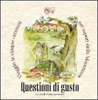 Questioni di gusto. Viaggio in cinque racconti nei sapori della Maremma  - Libro C&P Adver Effigi 2010, Tavole imbandite | Libraccio.it