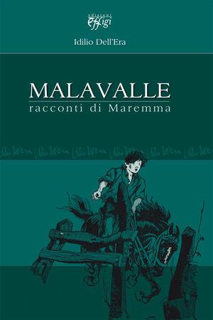 Malavalle. Racconti di Maremma - Idilio Dell'Era - Libro C&P Adver Effigi 2010 | Libraccio.it