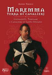 Maremma terra di cavalieri. Giovanniti, templari e cavalieri di Santo Stefano