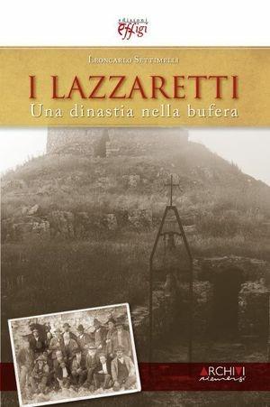 I Lazzaretti. Una dinastia nella bufera - Leoncarlo Settimelli - Libro C&P Adver Effigi 2010 | Libraccio.it
