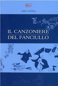 Il canzoniere del fanciullo - Idilio Dell'Era - Libro C&P Adver Effigi 2010 | Libraccio.it