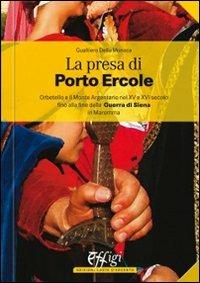 La presa di Porto Ercole - Gualtiero Della Monaca - Libro C&P Adver Effigi 2010, Costa d'argento | Libraccio.it