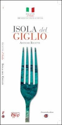 Isola del Giglio. Antiche ricette  - Libro C&P Adver Effigi 2011 | Libraccio.it
