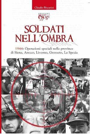 Soldati nell'ombra - Claudio Biscarini - Libro C&P Adver Effigi 2011 | Libraccio.it