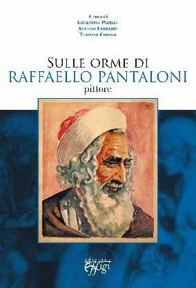 Sulle orme di Raffaello Pantaloni, pittore - Giuseppina Pizzileo, Antonio Febbraro, Tommaso Chirizzi - Libro C&P Adver Effigi 2011 | Libraccio.it