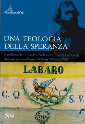 Una teologia della speranza. Il millenarismo da fra Dolcino a David Lazzaretti  - Libro C&P Adver Effigi 2011, Quaderni centro studi Imberciadori | Libraccio.it