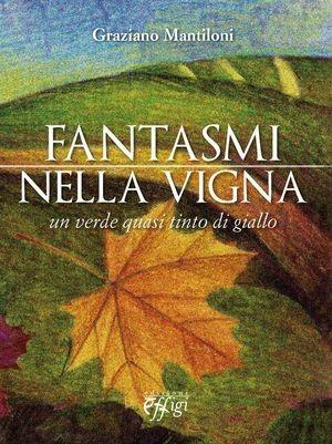 Fantasmi nella vigna - Graziano Mantiloni - Libro C&P Adver Effigi 2011, Narrazioni | Libraccio.it