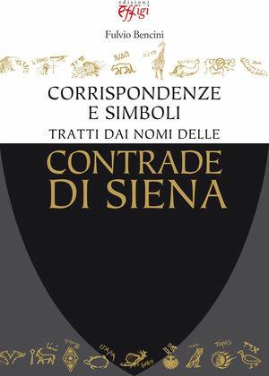 Corrispondenze e simboli tratti dai nomi delle contrade di Siena - Fulvio Bancini - Libro C&P Adver Effigi 2011 | Libraccio.it