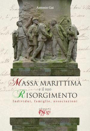 Massa Marittima e il suo risorgimento. Individui, famiglie, associazioni - Antonio Gai - Libro C&P Adver Effigi 2011, Genius loci | Libraccio.it