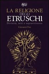 La religione degli Etruschi. Divinità, miti e sopravvivenze