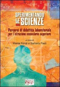 Sperimentando le scienze. Percorsi di didattica laboratoriale per l'istruzione secondaria superiore  - Libro C&P Adver Effigi 2011 | Libraccio.it
