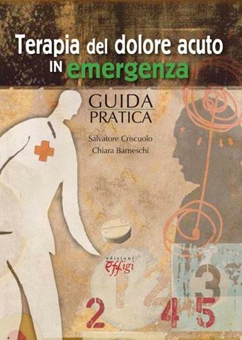 Terapia del dolore acuto in emergenza. Guida pratica - Salvatore Criscuolo, Chiara Barneschi - Libro C&P Adver Effigi 2012, Microcosmi | Libraccio.it