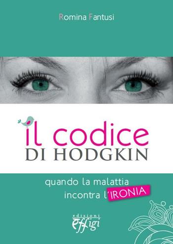 Il codice di Hodgkin. Quando la malattia incontra l'ironia - Romina Fantusi - Libro C&P Adver Effigi 2012 | Libraccio.it