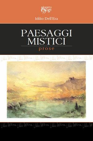 Paesaggi mistici. Prose - Idilio Dell'Era - Libro C&P Adver Effigi 2012 | Libraccio.it