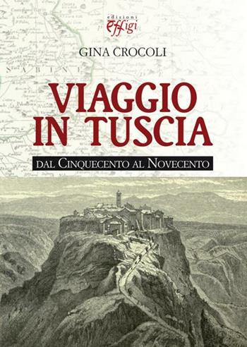 Viaggio in Tuscia. Dal Cinquecento al Novecento  - Libro C&P Adver Effigi 2012, Genius loci | Libraccio.it