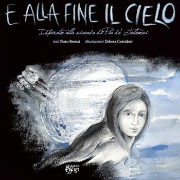 E alla fine il cielo. Ispirato alla vicenda di Pia de' Tolomei - Piero Bronzi, Debora Corridori - Libro C&P Adver Effigi 2012, Cavalli a dondolo | Libraccio.it