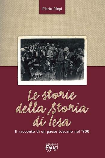 Le storie della storia di Iesa. Il racconto di un paese toscano nel '900 - Mario Nepi - Libro C&P Adver Effigi 2012, Parole e memorie | Libraccio.it