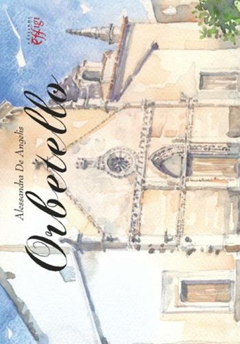 Orbetello. Ediz. illustrata - Alessandra De Angelis - Libro C&P Adver Effigi 2012, Microcosmi | Libraccio.it