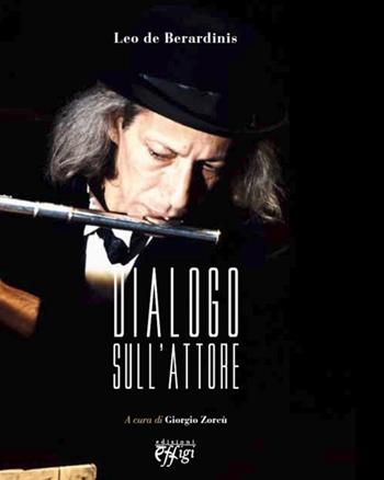 Dialogo sull'attore - Leo De Berardinis - Libro C&P Adver Effigi 2012, Narrazioni | Libraccio.it