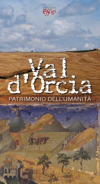 Val d'Orcia patrimonio dell'umanità - Tiziana Arezzini, Valentina Pierguidi, Raffaella Smaghi - Libro C&P Adver Effigi 2012, Microcosmi | Libraccio.it
