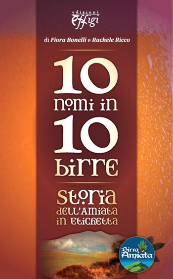 10 nomi in 10 birre. Storia dell'Amiata in etichetta  - Libro C&P Adver Effigi 2012, Microcosmi | Libraccio.it