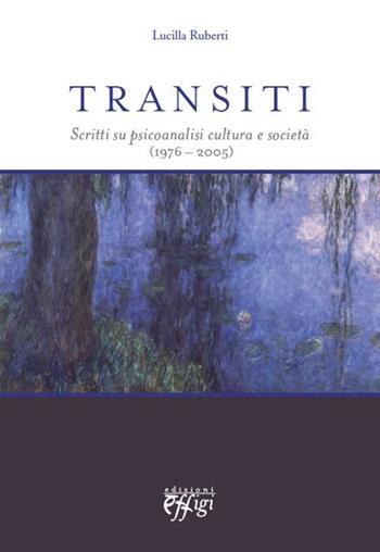 Transiti. Scritti su psicoanalisi cultura e società (1976-2005) - Lucilla Ruberti - Libro C&P Adver Effigi 2012, Nuovi saggi | Libraccio.it