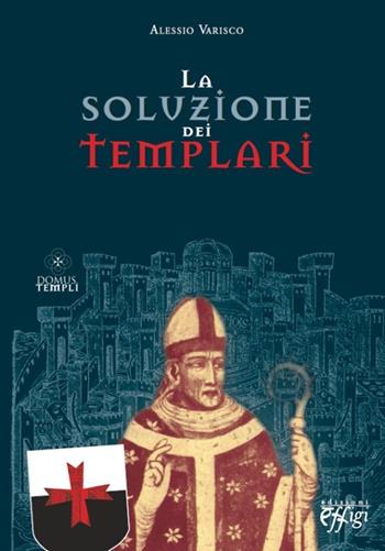 La soluzione dei Templari - Alessio Varisco - Libro C&P Adver Effigi 2012, Domus templi | Libraccio.it