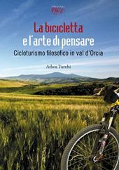 La bicicletta e l'arte di pensare. Cicloturismo filosofico in val d'Orcia