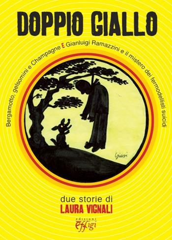 Doppio giallo: Bergamotto, gelsomini e Champagne-Gianluigi Ramazzini e il mistero dei fermodellisti suicidi - Laura Vignali - Libro C&P Adver Effigi 2013, Narrazioni | Libraccio.it