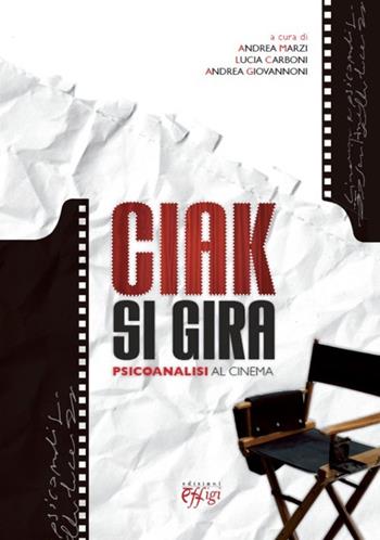 Ciak si gira. Psicoanalisi al cinema  - Libro C&P Adver Effigi 2013, Cinema e psicoanalisi | Libraccio.it