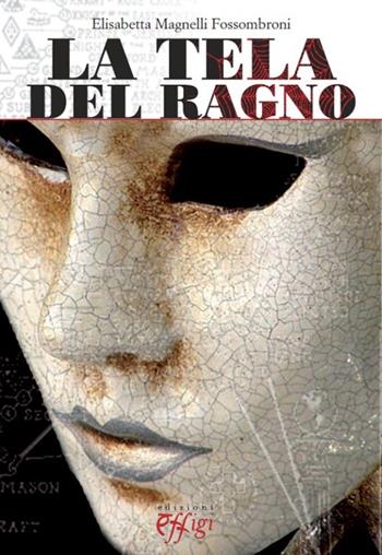 La tela del ragno - Elisabetta Magnelli Fossombroni - Libro C&P Adver Effigi 2013, Grandi narrazioni | Libraccio.it