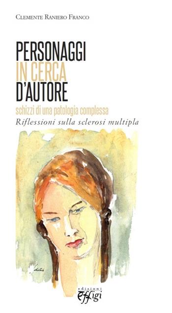 Personaggi in cerca d'autore. Schizzi e riflessioni sulla sclerosi multipla - Clemente R. Franco - Libro C&P Adver Effigi 2013, Sul confine. Opere in penombra | Libraccio.it