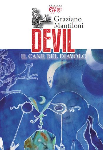 Devil. Il cane del diavolo - Graziano Mantiloni - Libro C&P Adver Effigi 2013, Narrazioni | Libraccio.it