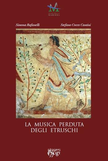 La musica perduta degli etruschi - Simona Rafanelli, Stefano Cantini Cocco - Libro C&P Adver Effigi 2013 | Libraccio.it