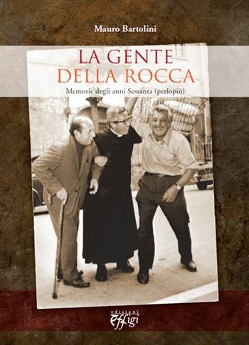 La gente della rocca. Memorie degli anni Sessanta (perlopiù) - Mauro Bartolini - Libro C&P Adver Effigi 2013, Genius loci | Libraccio.it