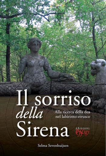 Il sorriso della sirena. Alla ricerca della dea nel labirinto etrusco - Selma Sevenhuijsen - Libro C&P Adver Effigi 2014, Microcosmi | Libraccio.it