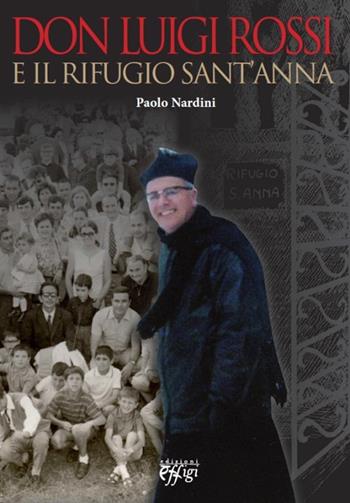 Don Luigi Rossi e il rifugio Sant'Anna - Paolo Nardini - Libro C&P Adver Effigi 2013, Genius loci | Libraccio.it