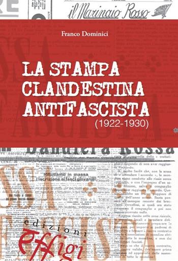 La stampa clandestina antifascista (1922-1930) - Franco Dominici - Libro C&P Adver Effigi 2013, Nuovi saggi | Libraccio.it
