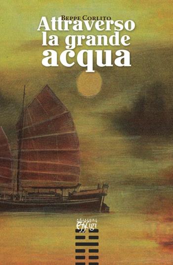 Attraverso la grande acqua - Beppe Corlito - Libro C&P Adver Effigi 2013, Narrazioni | Libraccio.it