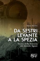 Da Sestri Levante a La Spezia. Storia della ferrovia del litorale ligure