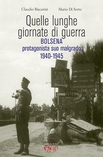 Quelle lunghe giornate di guerra. Bolsena protagonista suo malgrado 1940-1945 - Claudio Biscarini, Mario Di Sorte - Libro C&P Adver Effigi 2014, Archivi riemersi | Libraccio.it