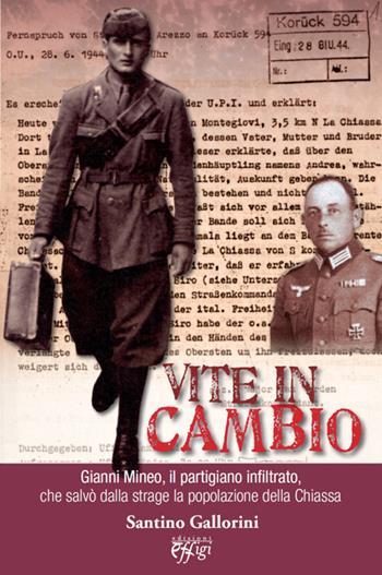 Vite in cambio. Gianni Mineo, il partigiano infiltrato che salvò dalla strage la popolazione della Chiassa - Santino Gallorini - Libro C&P Adver Effigi 2014, Archivi riemersi | Libraccio.it