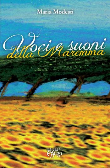 Voci e suoni della Maremma - Maria Modesti - Libro C&P Adver Effigi 2014, Narrazioni | Libraccio.it