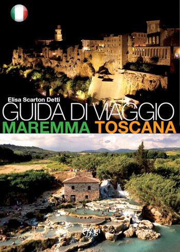 Guida di viaggio. Maremma Toscana - Elisa Scarton Detti - Libro C&P Adver Effigi 2014, Microcosmi | Libraccio.it